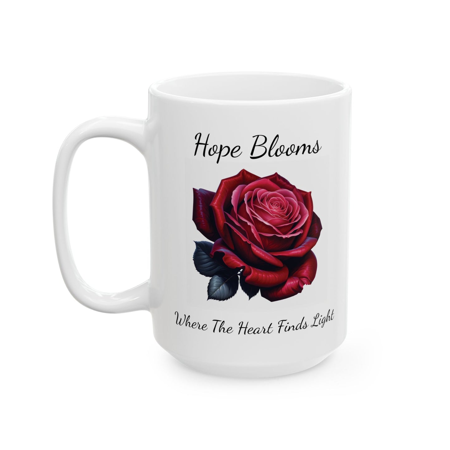 Coffee Mug - Hope Blooms Where The Heart Finds Light Rose
